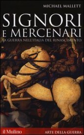 Signori e mercenari. La guerra nell Italia del Rinascimento
