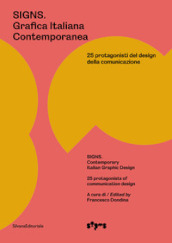 Signs. Grafica Italiana Contemporanea. 25 protagonisti del design della comunicazione. Ediz. italiana e inglese
