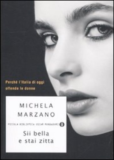 Sii bella e stai zitta. Perché l'Italia di oggi offende le donne - Michela Marzano