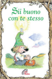 Sii buono con te stesso. Ediz. illustrata