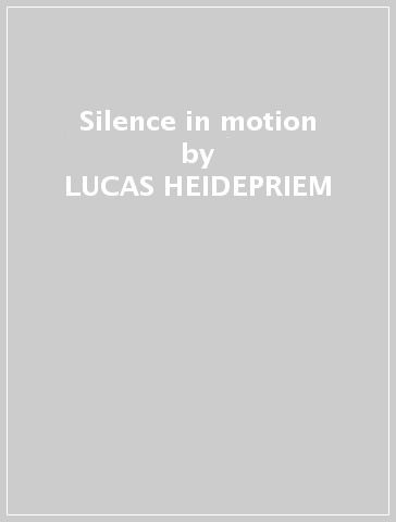 Silence in motion - LUCAS HEIDEPRIEM