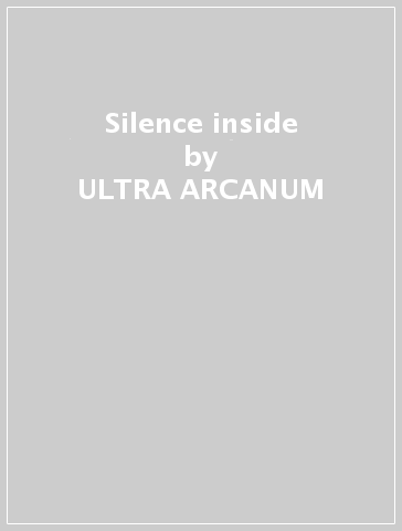 Silence inside - ULTRA ARCANUM