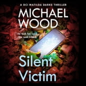 Silent Victim: The absolutely gripping new crime thriller in the bestselling police procedural series (DCI Matilda Darke Thriller, Book 10)