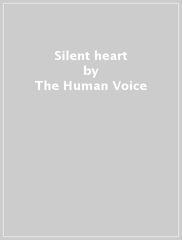 Silent heart - The Human Voice