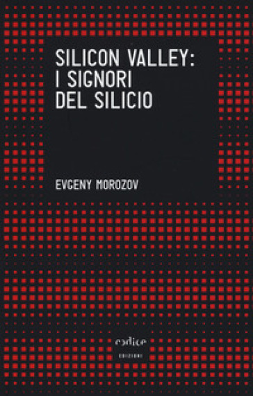 Silicon Valley: i signori del silicio - Evgeny Morozov | 