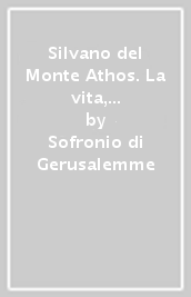 Silvano del Monte Athos. La vita, la dottrina, gli scritti
