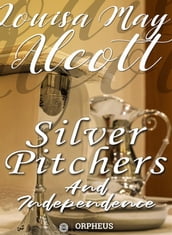 Silver Pitchers: and Independence, a Centennial Love Story