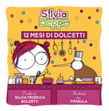 Silvia & Beppe. 12 mesi di dolcetti - Silvia Federica Boldetti