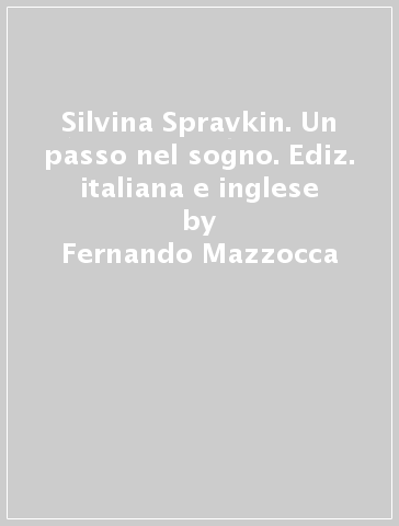 Silvina Spravkin. Un passo nel sogno. Ediz. italiana e inglese - Fernando Mazzocca