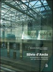 Silvio d Ascia. Architettura e tecnologia per una nuova urbanità. Ediz. illustrata