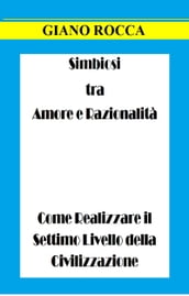 Simbiosi tra Amore e Razionalità: Come Realizzare il Settimo Livello della Civilizzazione