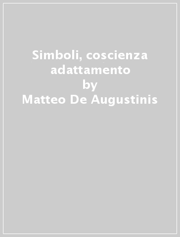 Simboli, coscienza & adattamento - Matteo De Augustinis