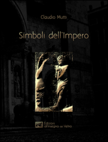 Simboli dell'Impero. Il messaggio antelamico di Borgo San Donnino - Claudio Mutti