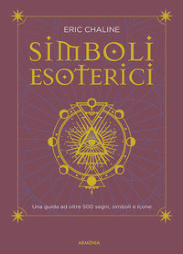 Simboli esoterici. Una guida ad oltre 500 segni, simboli e icone - Eric Chaline