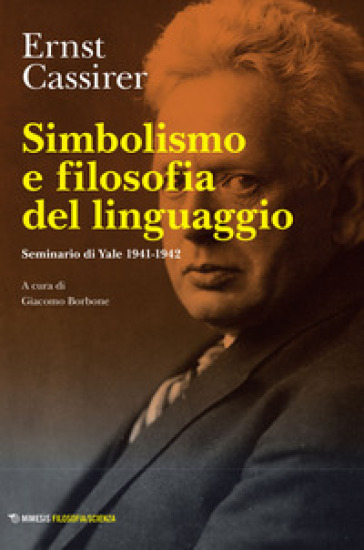 Simbolismo e filosofia del linguaggio. Seminario di Yale 1941-1942 - Ernst Cassirer