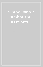 Simbolismo e simbolismi. Raffronti, analogie e differenze