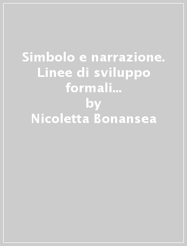 Simbolo e narrazione. Linee di sviluppo formali e ideologiche dell'iconografia di Giona tra III e VI secolo - Nicoletta Bonansea