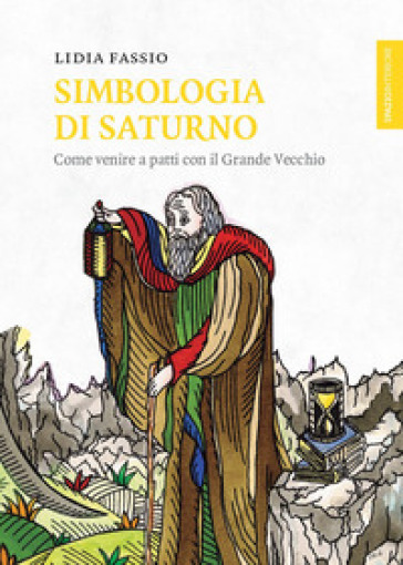 Simbologia di Saturno. Come venire a patti con il Grande Vecchio - Lidia Fassio