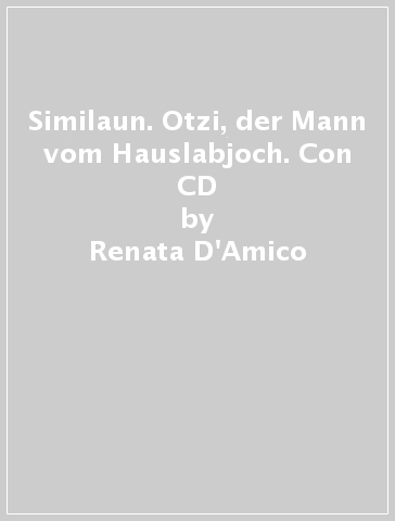 Similaun. Otzi, der Mann vom Hauslabjoch. Con CD - Renata D