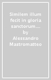 Similem illum fecit in gloria sanctorum. Il profilo cristiforme di Francesco d Assisi nel De conformitate di Bartolomeo da Pisa