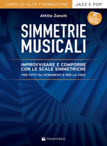 Simmetrie musicali. Improvvisare e comporre con le scale simmetriche per tutti gli strumenti e per la voce. Con espansione online - Attilio Zanchi