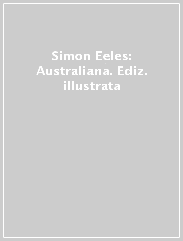 Simon Eeles: Australiana. Ediz. illustrata