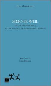 Simon Weil. Dall analisi della forza ad una pedagogia del miglioramento interiore