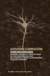 Simondoniana. Commento analitico e storico-critico de «L individuazione alla luce delle nozioni di forma e d informazione» di Gilbert Simondon