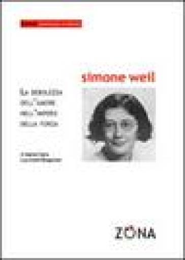 Simone Weil. La debolezza dell'amore nell'impero della forza - M. Clara Lucchetti Bingemer