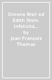 Simone Weil ed Edith Stein. Infelicità e sofferenza