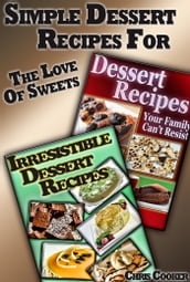 Simple Dessert Recipes For The Love of Sweets