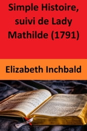 Simple Histoire, suivi de Lady Mathilde (1791)