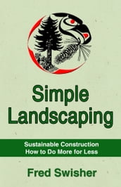 Simple Landscaping: Sustainable Construction, How to do More for Less