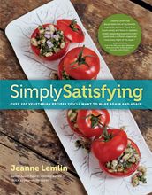 Simply Satisfying: Over 200 Vegetarian Recipes You ll Want to Make Again and Again