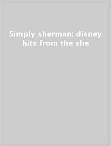 Simply sherman: disney hits from the she