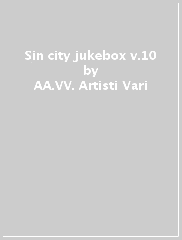 Sin city jukebox v.10 - AA.VV. Artisti Vari