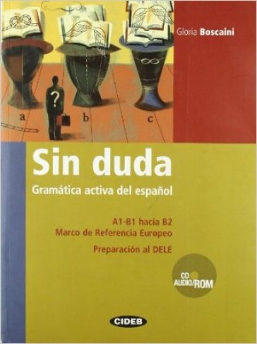 Sin duda. Gramatica activa del espanol. Per le Scuole superiori. Con CD Audio. Con CD-ROM - Gloria Boscaini