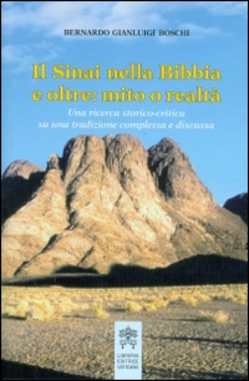 Il Sinai nella Bibbia e oltre: mito o realtà. Una tradizione storico-critica su una tradizione complessa e discussa - Bernardo Gianluigi Boschi