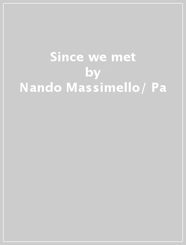 Since we met - Nando Massimello/ Pa