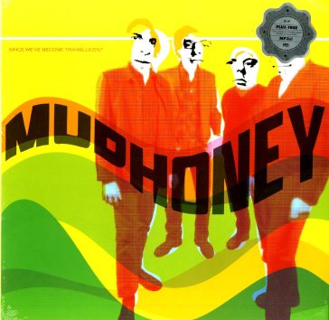 Since we've become translucent - Mudhoney