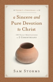 A Sincere and Pure Devotion to Christ (Vol. 1, 2 Corinthians 1-6)