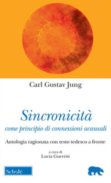 Sincronicità come principio di connessioni acausali. Antologia ragionata con testo tedesco a fronte - Carl Gustav Jung
