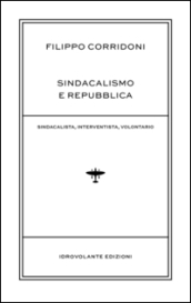 Sindacalismo e Repubblica. Sindacalista, interventista, rivoluzionario