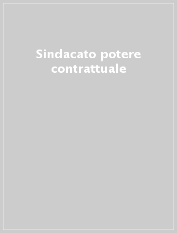 Sindacato potere contrattuale