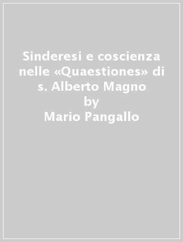 Sinderesi e coscienza nelle «Quaestiones» di s. Alberto Magno - Mario Pangallo