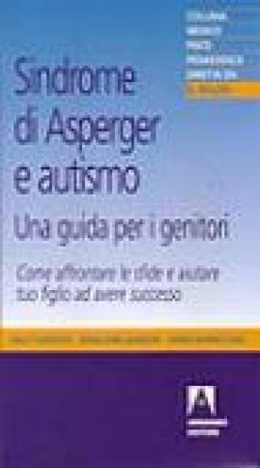 Sindrome di Asperger e autismo, una guida per i genitori. Come affrontare le sfide e aiutare tuo figlio ad avere successo - Sally Ozonoff - Geraldine Dawson - James McPartland