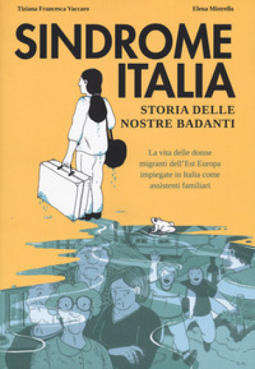 Sindrome Italia. Storia delle nostre badanti - Tiziana Francesca Vaccaro