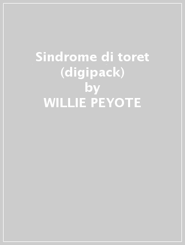 Sindrome di toret (digipack) - WILLIE PEYOTE