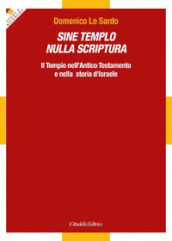 Sine Templo nulla Scriptura. Il Tempio nell Antico Testamento e nella storia d Israele