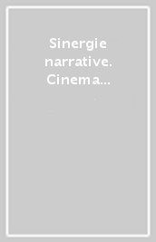 Sinergie narrative. Cinema e letteratura nell Italia contemporanea